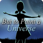 But to Paint a Universe spel