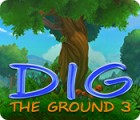 Dig The Ground 3 spel