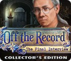 Off the Record: The Final Interview Collector's Edition spel