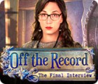 Off the Record: The Final Interview spel