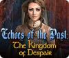 Echoes of the Past: The Kingdom of Despair spel