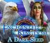 Enchanted Kingdom: A Dark Seed spel