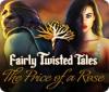 Fairly Twisted Tales: The Price Of A Rose spel