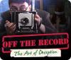 Off the Record: The Art of Deception spel
