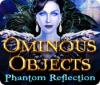 Ominous Objects: Phantom Reflection spel