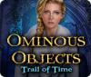 Ominous Objects: Trail of Time spel