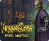 PuppetShow: Fatal Mistake spel