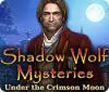 Shadow Wolf Mysteries: Under the Crimson Moon spel