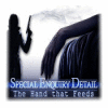 Special Enquiry Detail: The Hand that Feeds spel