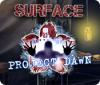 Surface: Project Dawn spel