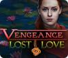 Vengeance: Lost Love spel