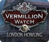 Vermillion Watch: London Howling spel